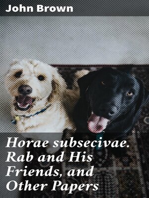 cover image of Horae subsecivae. Rab and His Friends, and Other Papers